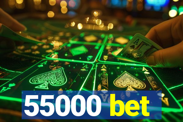 55000 bet